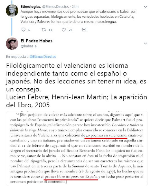 Etimologías VS el padre habas:  aunque haya movimientos que promuevan que el valenciano o balear son lenguas separadas, filológicamente las variedades habladas en Cataluña, Valencia y Baleares (se deja Aragón) forman parte de una misma macrolengua :)  Estoy de acuerdo, esa macrolengua es el latín.   No des lecciones sin tener ni idea, es un consejo.