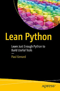 Lean Python: Learn Just Enough Python to Build Useful Tools (English Edition)