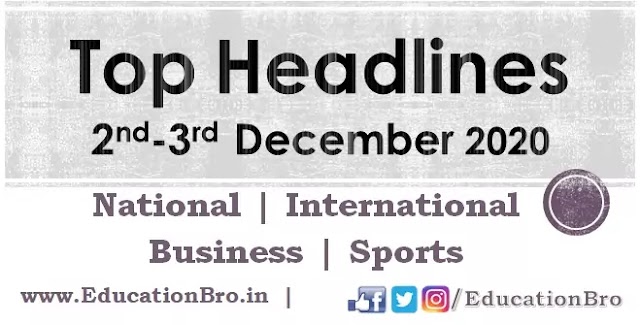 Top Headlines 2nd-3rd December 2020: EducationBro