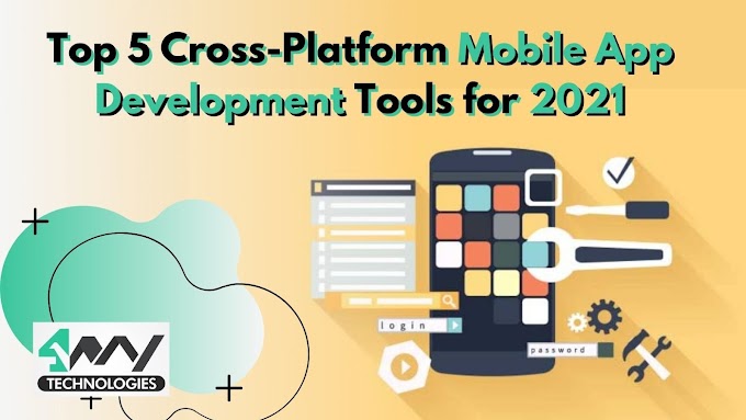 Top 5 Cross-Platform Mobile App Development Tools for 2021
