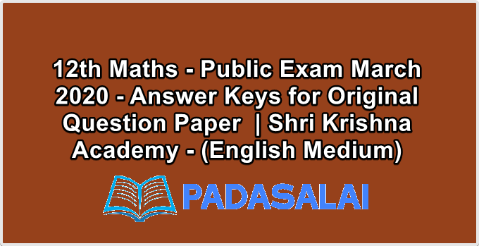 12th Maths - Public Exam March 2020 - Answer Keys for Original Question Paper  | Shri Krishna Academy - (English Medium)