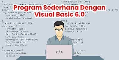 Cara Membuat Program Sederhana Dengan Visual Basic 6.0 (VB 6.0)