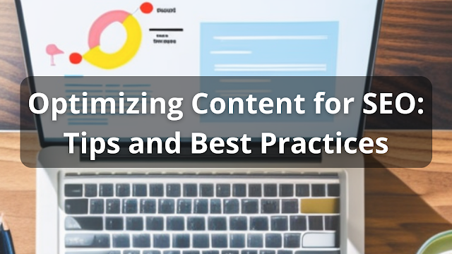 Optimizing Content for SEO: Tips and Best Practices