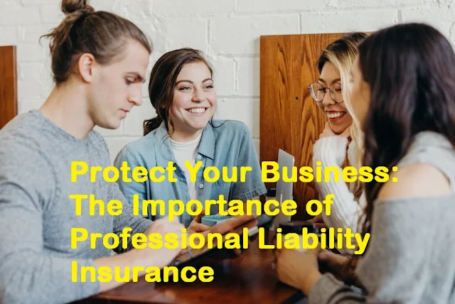 Protect Your Business: The Importance of Professional Liability Insurance