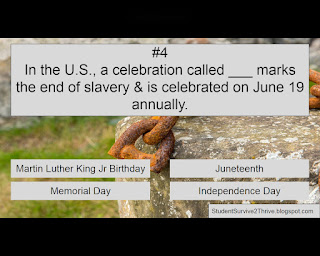 In the U.S., a celebration called ___ marks the end of slavery & is celebrated on June 19 annually. Answer choices include: Martin Luther King Jr Birthday, Juneteenth, Memorial Day, Independence Day