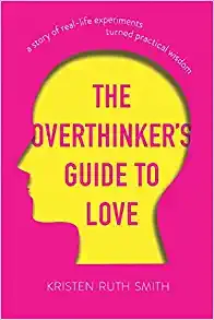 The Overthinker’s Guide to Love by Kristen Ruth Smith