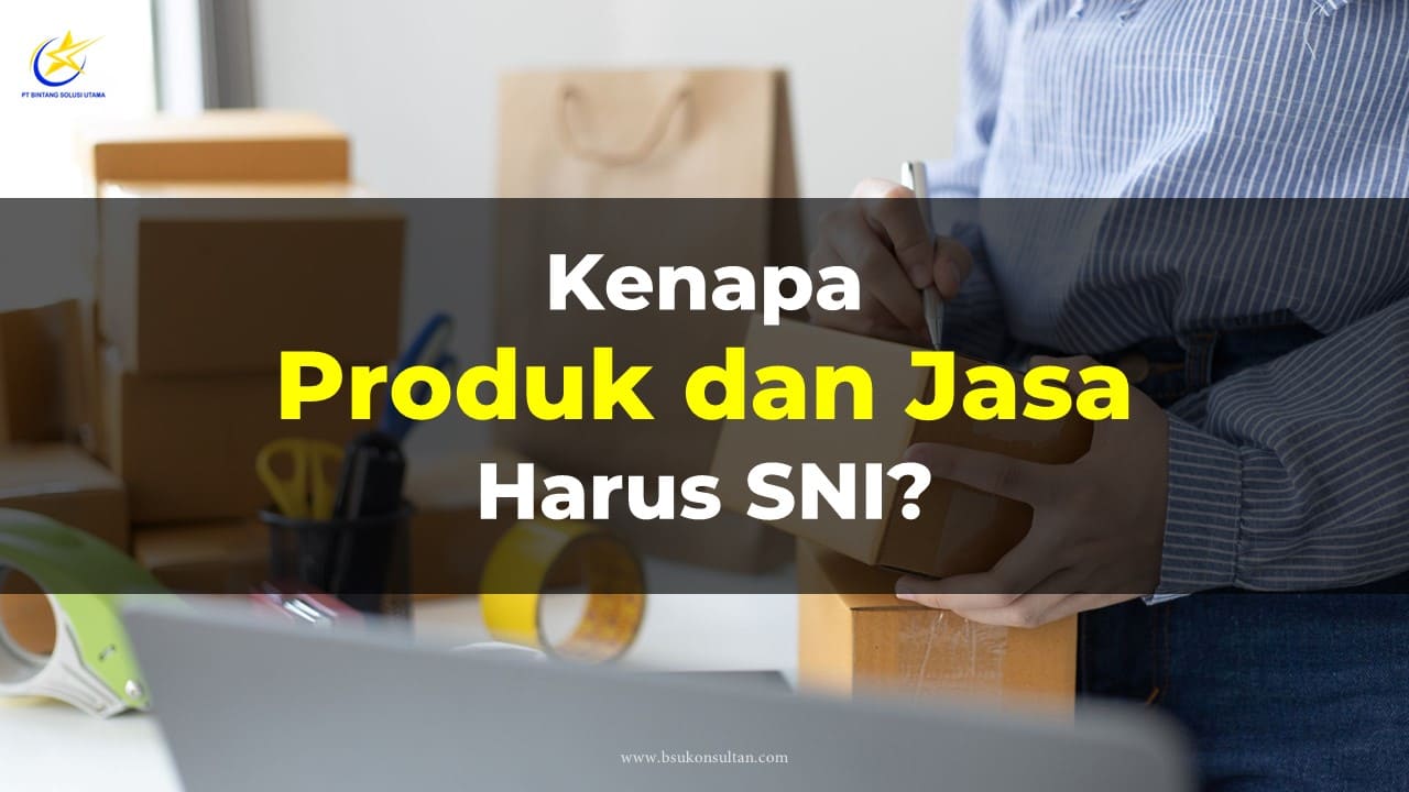 Kenapa Produk atau Jasa Harus SNI