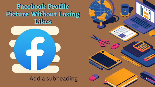 How to Change Facebook Profile Picture Without Losing Likes