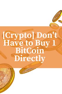 Don't Have to Buy 1 BitCoin Directly