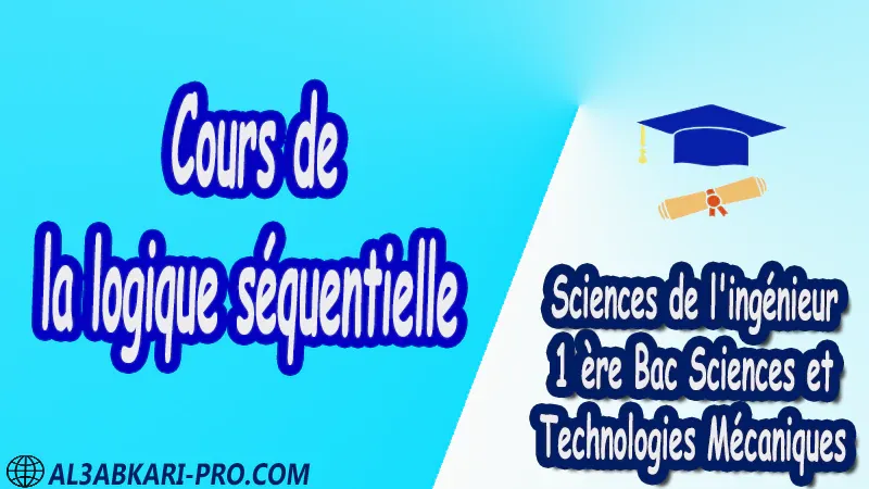 Cours de la logique séquentielle - Sciences de l'ingénieur - 1 ère Bac Sciences et Technologies Mécaniques PDF