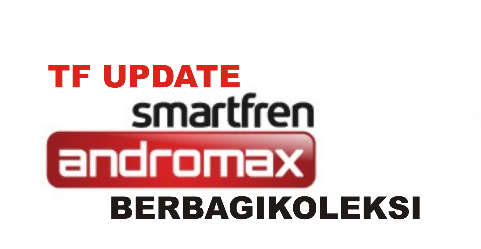 TF UPDATE ANDROMAX SMARTFREN ( KOLEKSI) - BERBAGIKOLEKSI