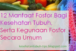 12 Manfaat Fosfor Bagi Kesehatan Tubuh, Serta Kegunaan Fosfor Secara Umum