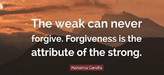 THE WEAK CAN NEVER FORGIVE. FORGIVENESS IS THE ATTRIBUTE OF THE STRONG.