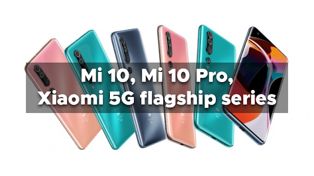 Mi 10, Mi 10 Pro, Xiaomi 5G flagship series