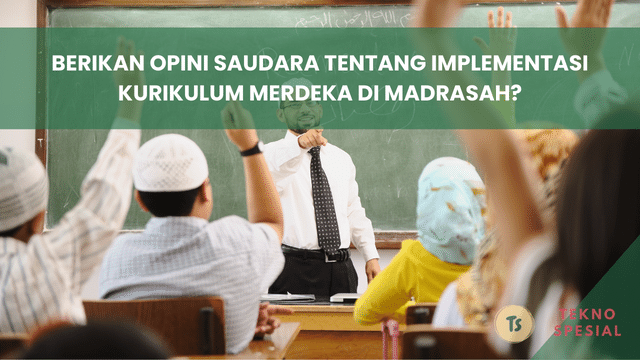 Berikan Opini Saudara Tentang Implementasi Kurikulum Merdeka di Madrasah? Yuk Dibaca Biar Paham!