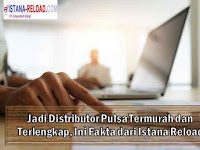 Jadi Distributor Pulsa Termurah dan Terlengkap, Ini Fakta dari Istana Reload