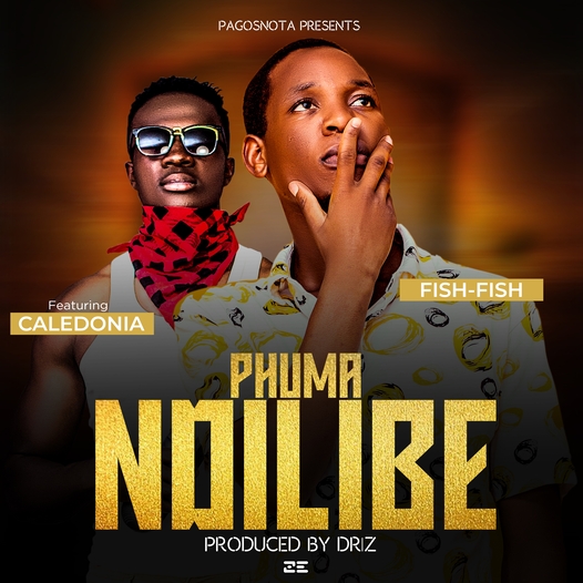  Fish-Fish -Phuma Ndilibe ft Caledonia || Prod K Driz 