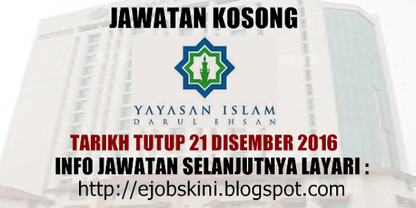 Jawatan Kosong Yayasan Islam Darul Ehsan - 21 Disember 2016