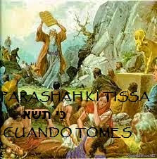 PARASHAH KI TISSA- כִּי תִשָּׂא-­ CUANDO TOMES – E. 30:11 – 34:35