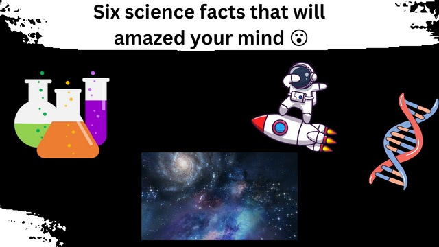 Six science facts that will amazed your mind