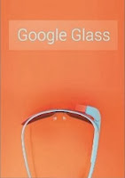 Google Glass: What Is It and How Can It Change Our Lives