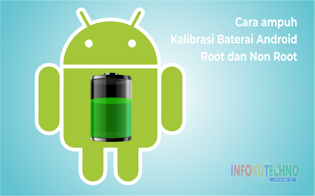 Cara ampuh Kalibrasi Baterai Android Root dan Non Root