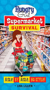 Hungry Girl Supermarket Survival: Aisle by Aisle, HG-Style!