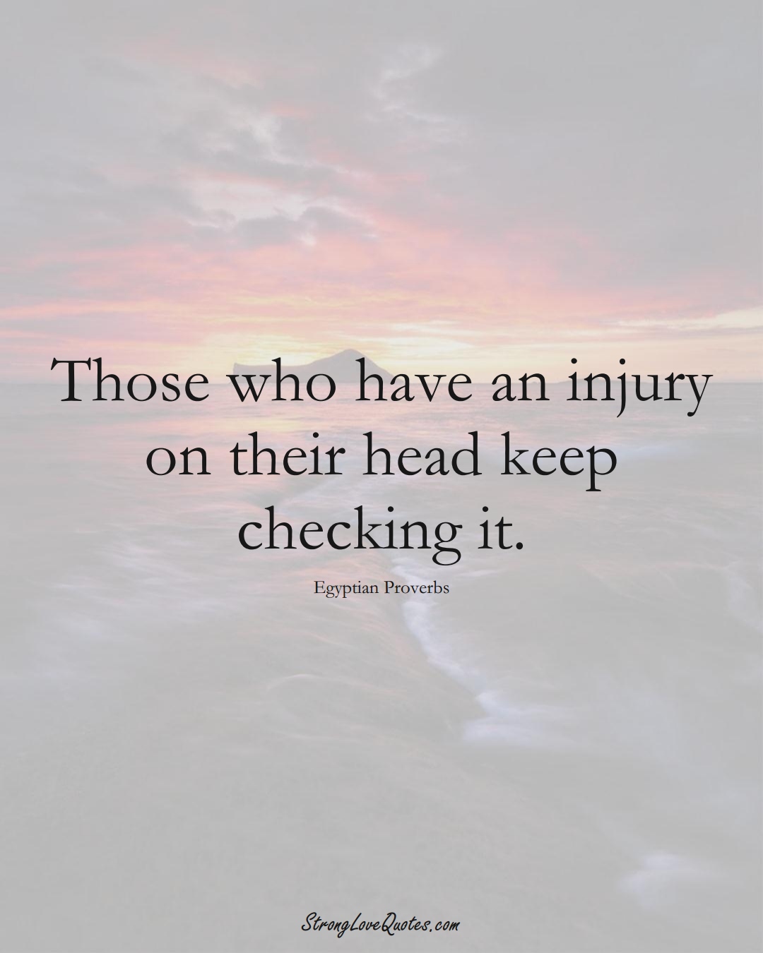 Those who have an injury on their head keep checking it. (Egyptian Sayings);  #MiddleEasternSayings