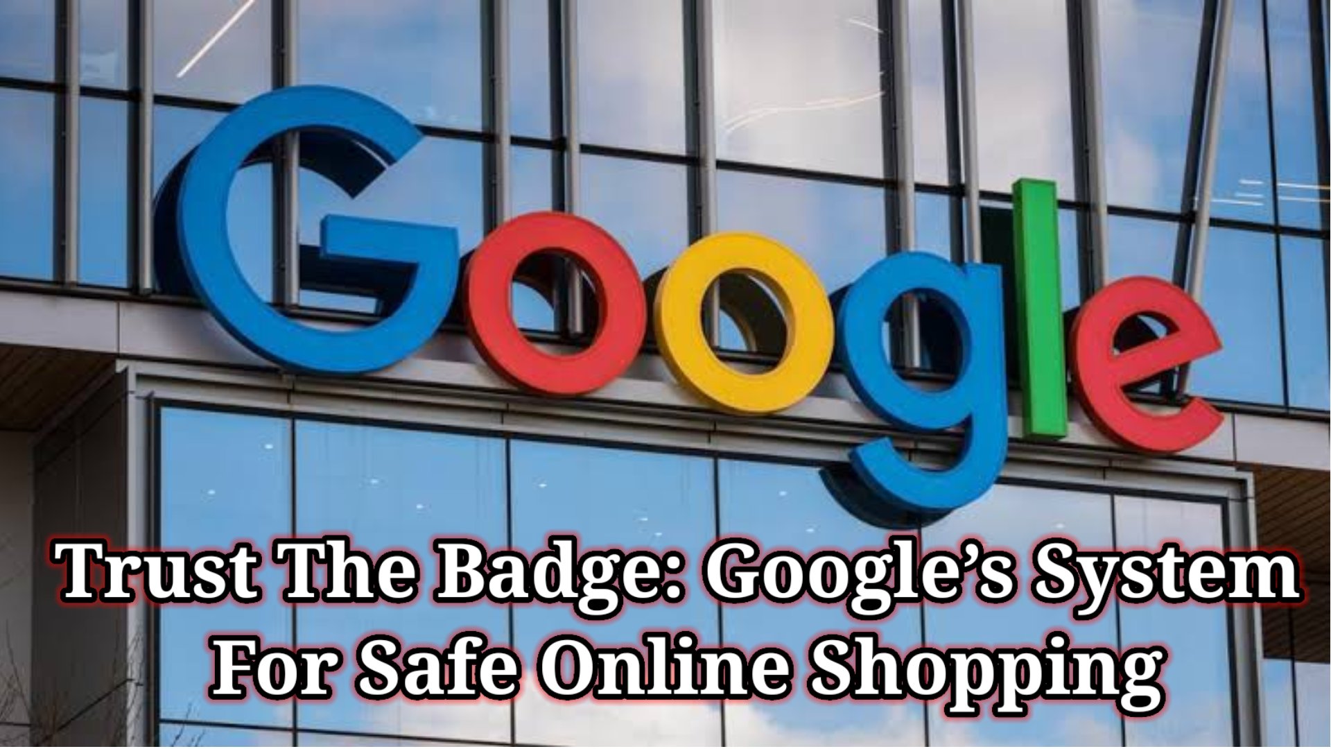 Trust The Badge: Google’s System For Safe Online Shopping