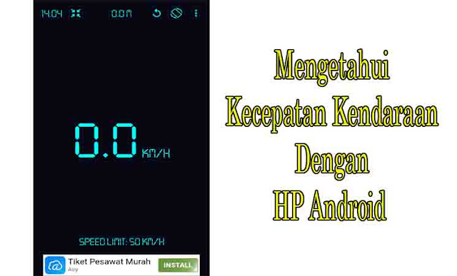 Cara Mengetahui Kecepatan Semua Jenis Kendaraan Menggunakan HP Android