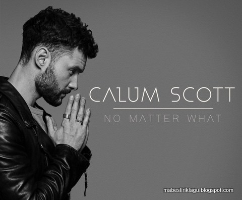 Calum Scott - No Matter What Lyric