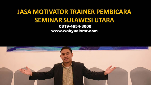 JASA MOTIVATOR TRAINER PEMBICARA SEMINAR SULAWESI UTARA  DI Bolaang Mongondow  JASA MOTIVATOR TRAINER PEMBICARA SEMINAR SULAWESI UTARA  DI Minahasa  JASA MOTIVATOR TRAINER PEMBICARA SEMINAR SULAWESI UTARA  DI Kepulauan Sangihe  JASA MOTIVATOR TRAINER PEMBICARA SEMINAR SULAWESI UTARA  DI Kepulauan Talaud  JASA MOTIVATOR TRAINER PEMBICARA SEMINAR SULAWESI UTARA  DI Minahasa Selatan  JASA MOTIVATOR TRAINER PEMBICARA SEMINAR SULAWESI UTARA  DI Minahasa Utara  JASA MOTIVATOR TRAINER PEMBICARA SEMINAR SULAWESI UTARA  DI Minahasa Tenggara  JASA MOTIVATOR TRAINER PEMBICARA SEMINAR SULAWESI UTARA  DI Bolaang Mondondow Utara  JASA MOTIVATOR TRAINER PEMBICARA SEMINAR SULAWESI UTARA  DI Kepulauan Siau Tagulandang Biaro  JASA MOTIVATOR TRAINER PEMBICARA SEMINAR SULAWESI UTARA  DI Bolaang Mondondow Timur  JASA MOTIVATOR TRAINER PEMBICARA SEMINAR SULAWESI UTARA  DI Bolaang Mondondow Selatan  JASA MOTIVATOR TRAINER PEMBICARA SEMINAR SULAWESI UTARA  DI Manado  JASA MOTIVATOR TRAINER PEMBICARA SEMINAR SULAWESI UTARA  DI Bitung  JASA MOTIVATOR TRAINER PEMBICARA SEMINAR SULAWESI UTARA  DI Tomohon  JASA MOTIVATOR TRAINER PEMBICARA SEMINAR SULAWESI UTARA  DI Kotamobagu