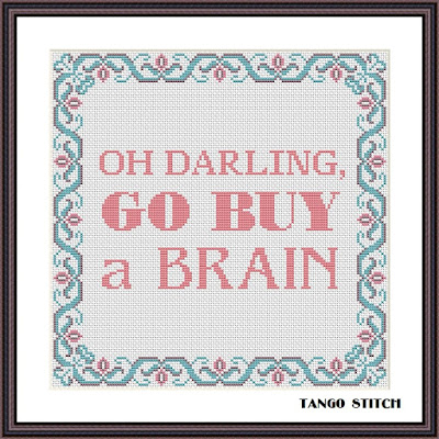 Oh darling go buy a brain funny cross stitch pattern