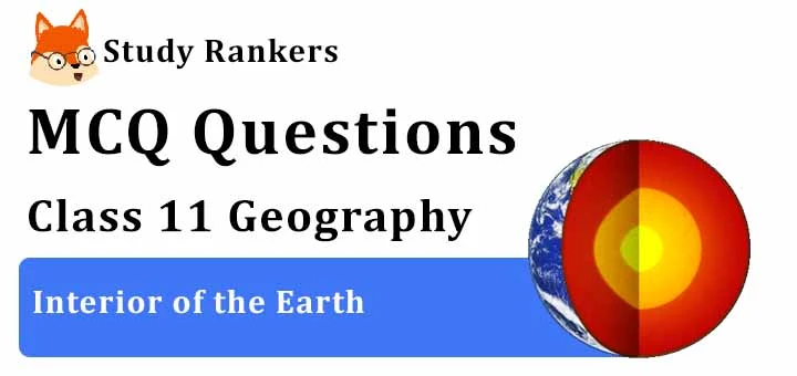 MCQ Questions for Class 11 Geography: Ch 3 Interior of the Earth