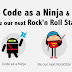 Code as a Ninja & Be our next Rock'n Roll Star