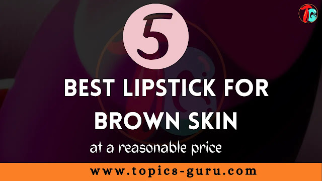 best lipstick for brown skin