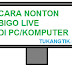Trik Nonton Streaming Bigo Live Dari PC/Komputer