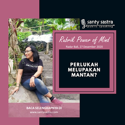 Perlukah Melupakan Mantan - Radar Bali Jawa Pos - Santy Sastra Public Speaking - Rubrik The Power of Mind