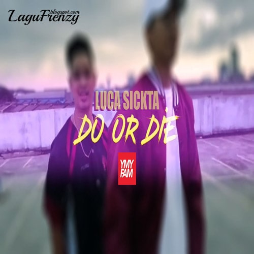 Download Lagu Luca Sickta - Do Or Die
