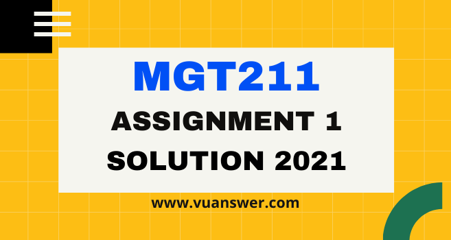 MGT211 Assignment 1 Solution 2021 - VU Answer