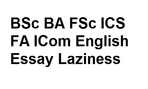 BSc BA FSc ICS FA ICom English Essay Laziness