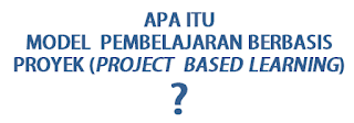 MODEL  PEMBELAJARAN BERBASIS PROYEK (PROJECT  BASED LEARNING)