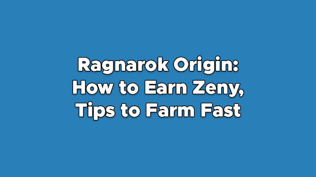 Ragnarok Origin: How to Earn Zeny, Tips to Farm Fast