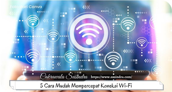 5 Cara Mudah Mempercepat Koneksi Wi-Fi