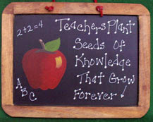 Teachers plant seeds of knowledge that grow forever.