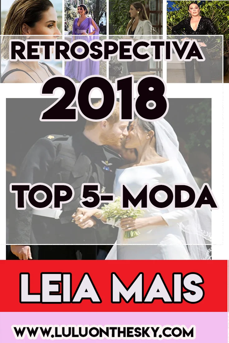 Retrospectiva 2018: Top 5 - Moda