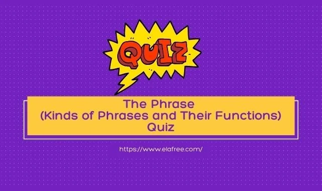 The Phrase (Kinds of Phrases and Their Functions) Quiz