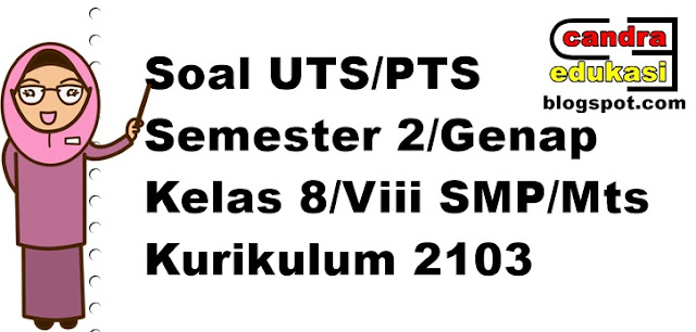  Pada kesempatan ini saya akan berbagi Soal UTS Kelas  Soal UTS Kelas 8 SMP/Mts Semester 2 Kurikulum 2013