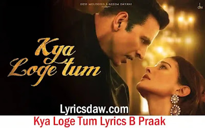 Kya Loge Tum Lyrics B Praak | Zohrajabeen