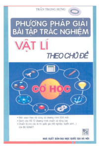 Phương Pháp Giải Bài Tập Trắc Nghiệm Vật Lý Theo Chủ Đề: Cơ Học - Trần Trọng Hưng